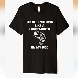 Nothing like Large Mouth on My Rod Fisherman's Naughty Gift Premium T-Shirt Xxl